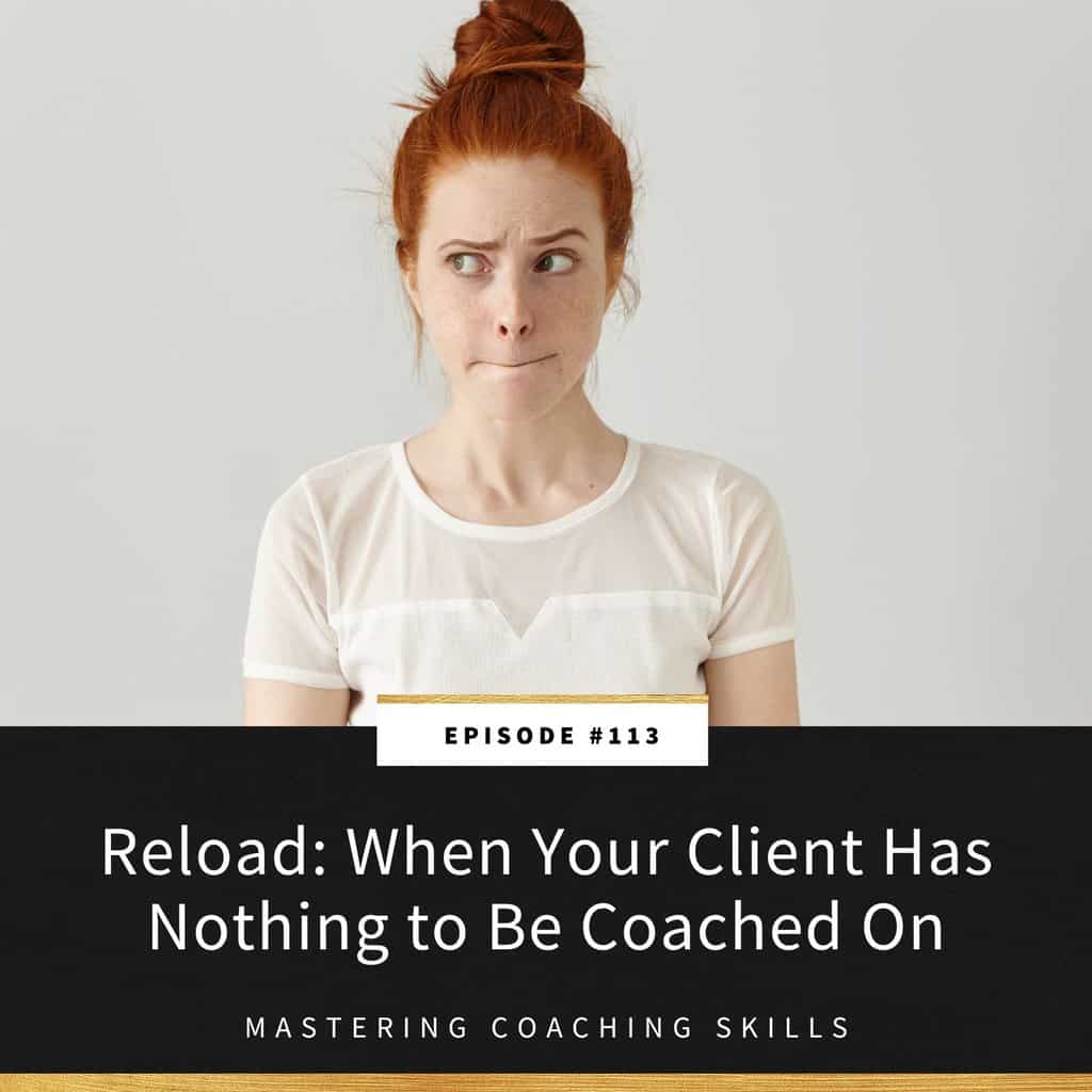Mastering Coaching Skills Lindsay Dotzlaf | Reload: When Your Client Has Nothing to Be Coached On