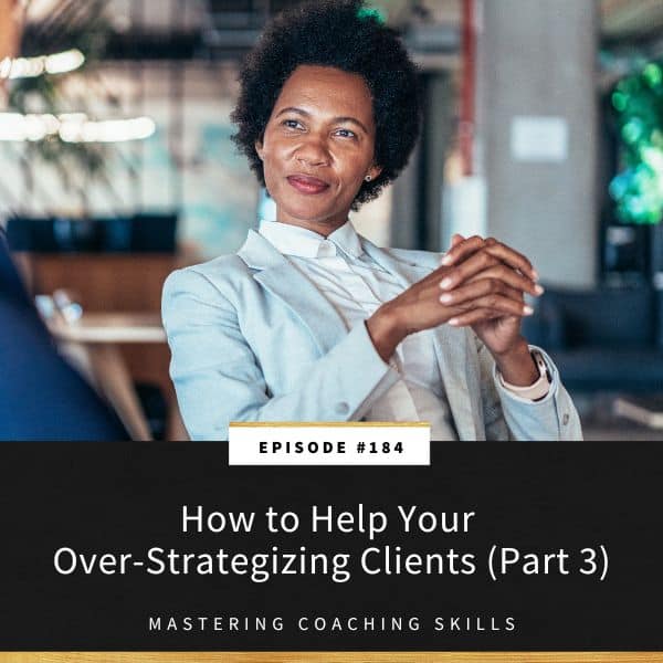 Mastering Coaching Skills with Lindsay Dotzlaf | How to Help Your Over-Strategizing Clients (Part 3)
