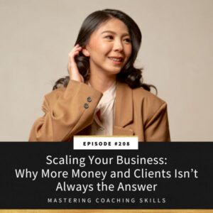 Mastering Coaching Skills with Lindsay Dotzlaf | Scaling Your Business: Why More Money and Clients Isn’t Always the Answer