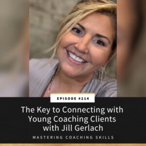 Mastering Coaching Skills with Lindsay Dotzlaf | The Key to Connecting with Young Coaching Clients with Jill Gerlach