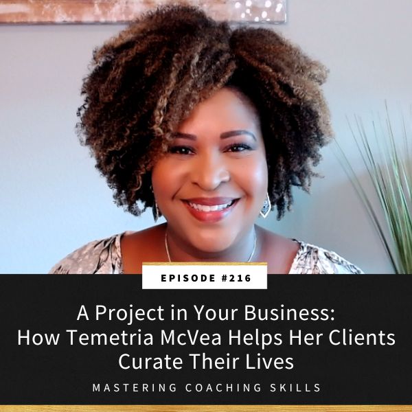 Mastering Coaching Skills with Lindsay Dotzlaf | A Project in Your Business: How Temetria McVea Helps Her Clients Curate Their Lives