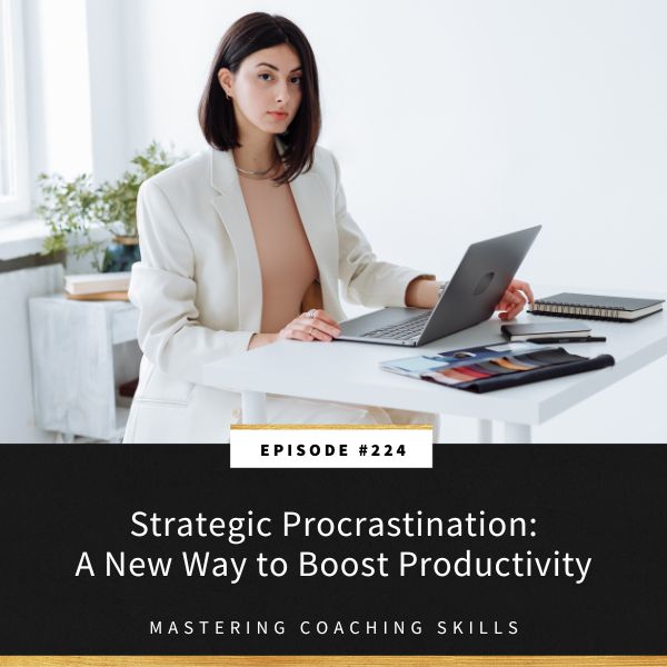 Mastering Coaching Skills with Lindsay Dotzlaf | Strategic Procrastination: A New Way to Boost Productivity