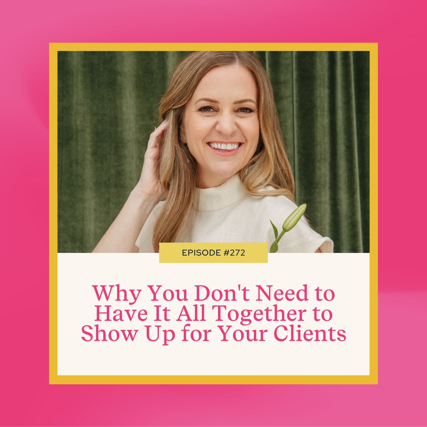 Why You Don't Need to Have It All Together to Show Up for Your Clients