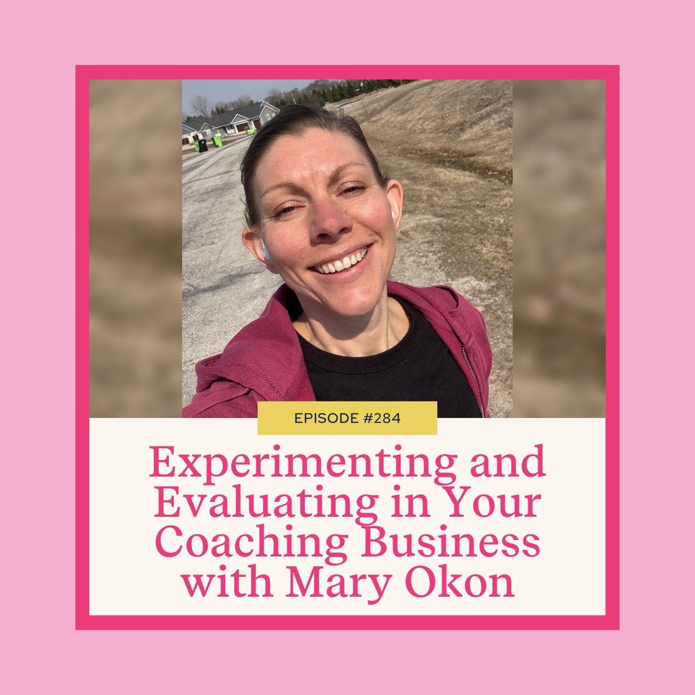 Mastering Coaching Skills with Lindsay Dotzlaf | Experimenting and Evaluating in Your Coaching Business with Mary Okon