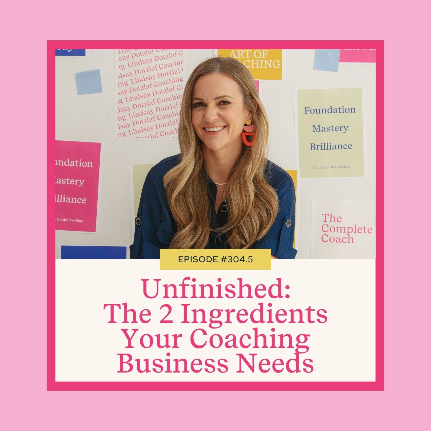 Mastering Coaching Skills with Lindsay Dotzlaf | Unfinished: The 2 Ingredients Your Coaching Business Needs